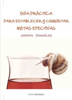 guia practica para establecer y conquistar metas efectivas-jordys gonzalez-9788415465393