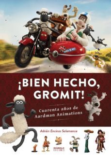¡bien hecho, gromit!. cuarenta años de aardman animations-adrian encinas-9788416217793