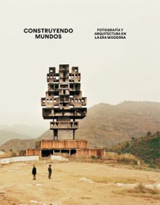 construyendo mundos: fotografia y arquitectura en la era moderna-9788416248193