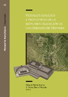 modelos edilicios y prototipos en la monumentalizacion de las ciu dades de hispan-manuel martin bueno-9788416272693