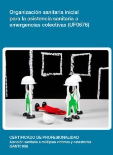 organizacion sanitaria inicial para la asistencia sanitaria a eme rgencias colectivas. (uf0676)-9788416275793