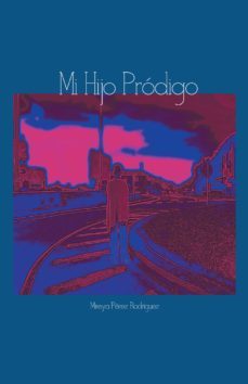 (i.b.d.) mi hijo prodigo-mireya perez rodriguez-9788416339693