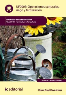 (i.b.d.) agah0108 operaciones culturales, riego y fertilizacion. - horticultura y floricultura-miguel angel maya alvarez-9788416351893