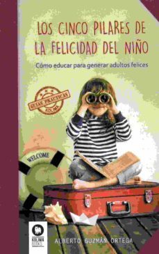 los cinco pilares de la felicidad del niño-alberto guzman ortega-9788416364893