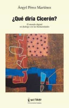 ¿que diria ciceron?-andres perez martinez-9788416503193