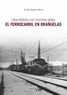 una historia con muchas vidas: el ferrocarril en brañuelas-emilio suarez garcia-9788416613793