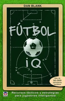 futbol iq: recursos tacticos y estrategias para jugadores inteligentes-dan blank-9788416676293