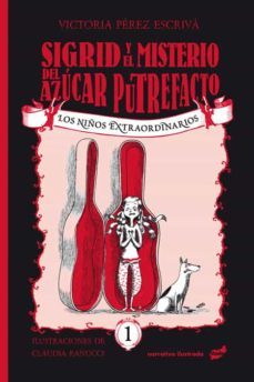 los niños extraordinarios 1: sigrid y el misterioso caso del azucar putrefacto-victoria perez escriva-9788416817993