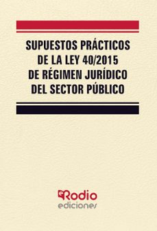 supuestos practicos de la ley 40/2015 de regimen juridico del sec tor publico-9788417287993