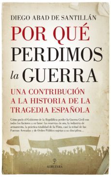 por que perdimos la guerra: una contribucion a la historia de la tragedia española-diego abad de santillan-9788417418793