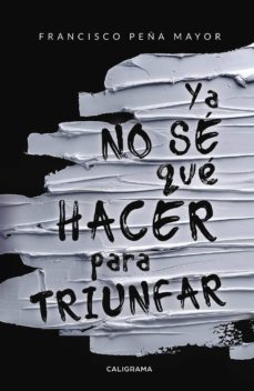 (i.b.d.) ya no se que hacer para triunfar-francisco peña mayor-9788417426293