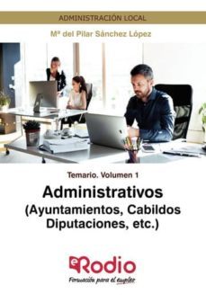 administrativos (ayuntamiento, cabildos, diputaciones, etc.) temario volumen 1-9788417661793