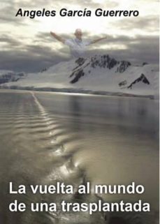 la vuelta al mundo de una trasplantada (ebook)-angeles garcia guerrero-9788417715793