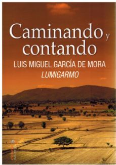 caminando y contando-luis miguel garcia de mora-9788417980993