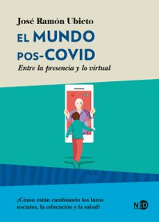 el mundo pos-covid: entre la presencia y lo virtual-jose ramon ubieto-9788418273193