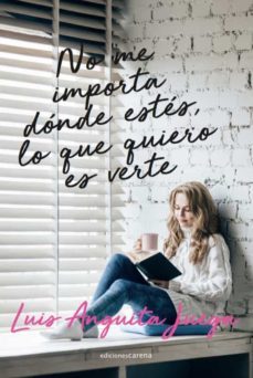 no me importa dónde estes, lo que quiero es verte-luis anguita juega-9788418323393