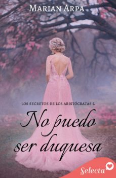 no puedo ser duquesa (los secretos de los aristocratas 2) (ebook)-9788418497193