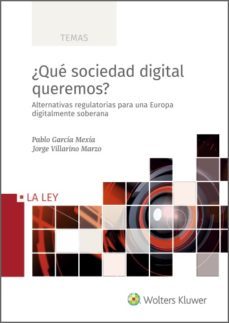 ¿que sociedad digital queremos? alternativas regulatorias para una europa digitalmente soberana (ebook)-pablo garcia mexia-jorge villarino marzo-9788418662393