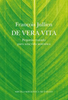 de vera vita: pequeño tratado para una vida autentica-françois jullien-9788418859793