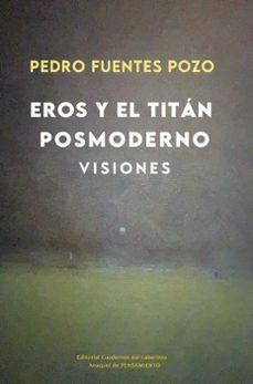 eros y el titán posmoderno. visiones-pedro fuentes pozo-9788418997693