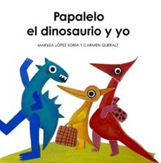 papalelo, el dinosaurio y yo-marisa lopez soria-9788419331793