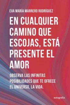 en cualquier camino que escojas, esta pesente el amor-eva maria marrero rodiguez-9788419367693