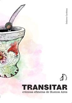 transitar. cronicas efimeras de buenos aires-dolores cardona marhuenda-9788419759993