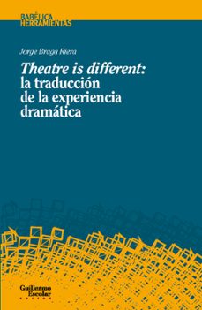 theatre is different: la traduccion de la experiencia dramatica-jorge braga riera-9788419782793