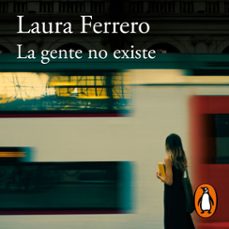 la gente no existe (audiolibro)-laura ferrero-9788420462493