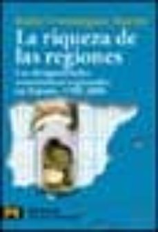 la riqueza de las regiones: las desigualdades economicas regional es en españa, 1700-2000-9788420673493