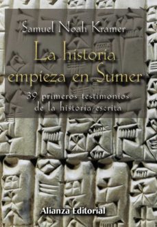 la historia empieza en sumer: 39 testimonios de la historia escri ta-samuel noah kramer-9788420679693