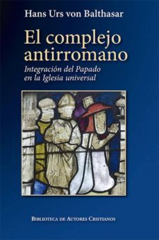 el complejo antirromano-hans urs von balthasar-9788422020493