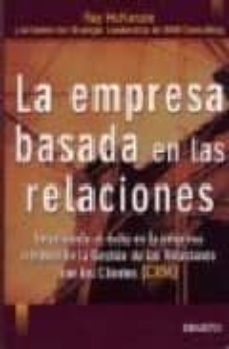 la empresa basada en las relaciones: impulsando el exito en la em presa a traves de la gestion de las relaciones con los clientes-ray mckenzie-9788423419593