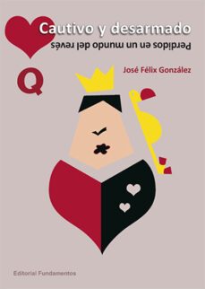cautivo y desarmado: perdidos en un mundo del reves-jose felix gonzalez sanchez-9788424513993