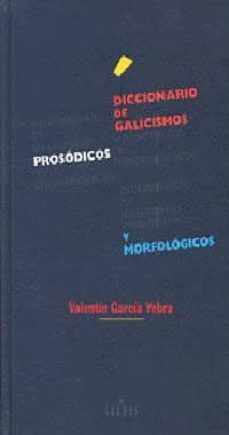 diccionario de galicismos prosodicos y morfologicos-valentin garcia yebra-9788424919993