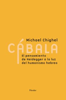 cabala: el pensamiento de heidegger a la luz del humanismo hebreo-michael chighel-9788425447693