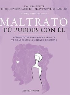 maltrato: tu puedes con el. herramientas psicologicas, legales y fisicas contra la violencia de genero-sonia ballester-enrique perez carrillo-9788426140593
