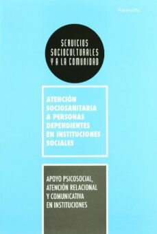 apoyo psicosocial, atencion relacional y comunicativa en instituciones-9788428332293