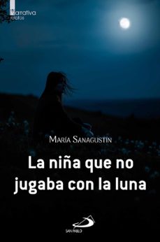 la niña que no jugaba con la luna-maria sanagustin-9788428575393