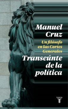 transeunte de la politica. un filosofo en las cortes generales-manuel cruz-9788430622993