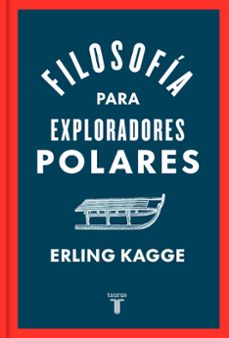 filosofia para exploradores polares-erling kagge-9788430624393