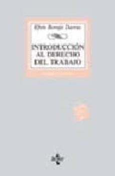 introduccion al derecho del trabajo: concepto e historia del dere cho del trabajo. la empresa. el sindicato. la administracion laboral nacional e internacional. las fuentes del derecho del trabajo. la-efren borrajo dacruz-9788430945993