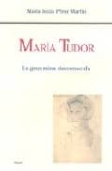 maria tudor: la gran reina desconocida-m. jesus perez martin-9788432136993