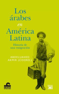 los arabes en america latina: historia de una emigracion-abdeluahed akmir-9788432314193