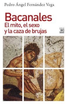 bacanales: el mito, el sexo y la caza de brujas-pedro angel fernandez vega-9788432318993