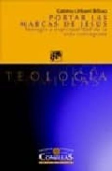 portar las marcas de jesus: teologia y espiritualidad de la vida-gabino uribarri bilbao-9788433016393