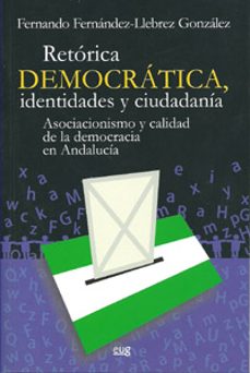 retorica democratica, identidades y ciuddadania: asociacionismo y calidad de la democracia en andalucia-fernando fernandez llebrez gonzalez-9788433854193