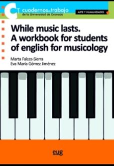 while music lasts: a workbook for students of english for musicology-marta falces sierra-9788433859693