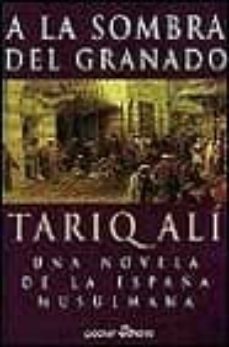 a la sombra del granado: una novela de la españa musulmana-tariq ali-9788435016193