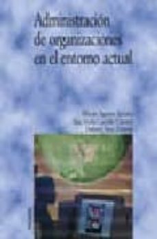 administracion de organizaciones en el entorno actual-alfredo a. aguirre sadaba-ana maria castillo clavero-dolores tous zamora-9788436818093